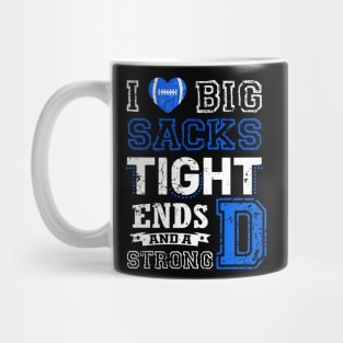 I Love Big Sacks Tight Ends and A Strong D Funny Football Mug